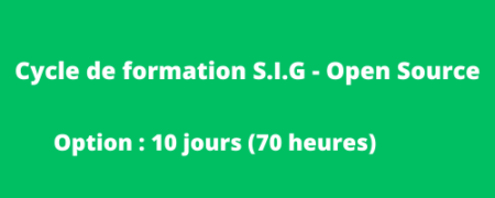 Cycle de formation SIG – Open Source 10j Cycle de formation S.I.G – Open Source « 10 jours »