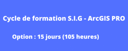 Cycle de formation SIG avec ArcGIS PRO 15j Cycle de formation S.I.G – ArcGIS PRO « 15 jours » en ligne