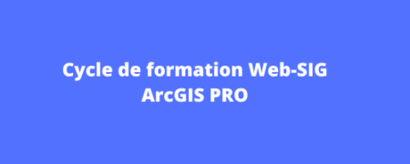 cycle de formation web-sig-arcgispro Cycle de formation Web-SIG ArcGIS PRO